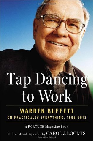 Tap Dancing to Work: Warren Buffett on Practically Everything, 19662012: A Fortune Magazine Book,Used