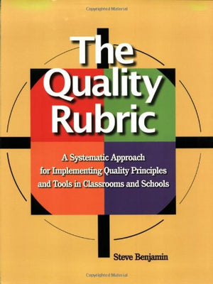 The Quality Rubric: A Systematic Approach For Implementing Quality Principles And Tools In Classrooms And Schools,Used