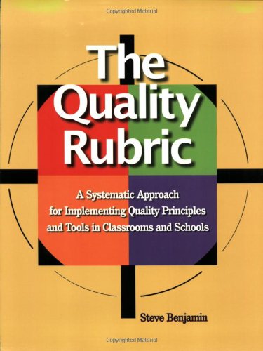 The Quality Rubric: A Systematic Approach For Implementing Quality Principles And Tools In Classrooms And Schools,Used