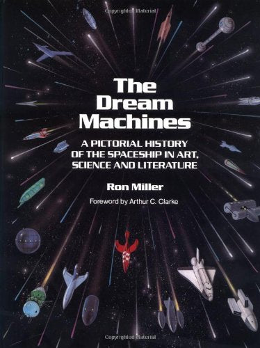 The Dream Machines: An Illustrated History of the Spaceship in Art, Science and Literature,New