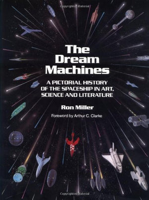 The Dream Machines: An Illustrated History of the Spaceship in Art, Science and Literature,Used