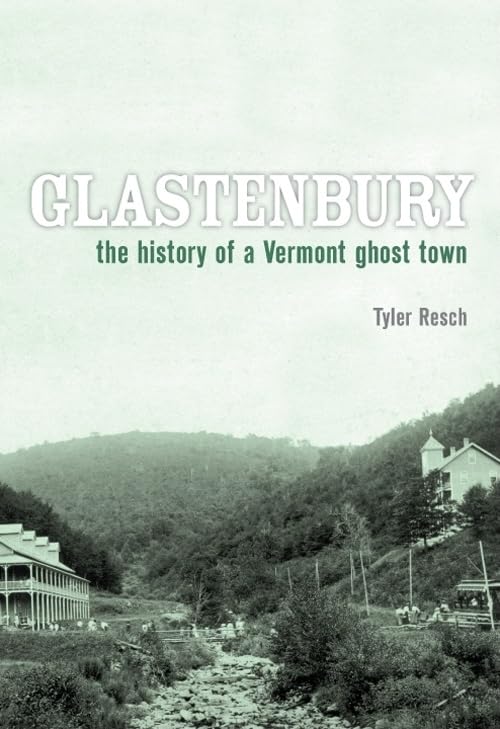 Glastenbury: The History Of A Vermont Ghost Town (Brief History)