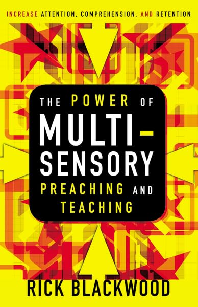 The Power Of Multisensory Preaching And Teaching: Increase Attention, Comprehension, And Retention-new