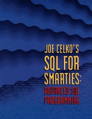 Joe Celko's SQL for Smarties: Advanced SQL Programming (Morgan Kaufmann Series in Data Management Systems),New