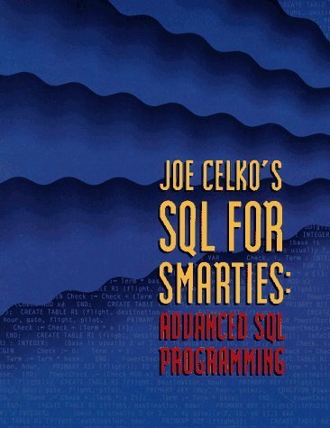 Joe Celko's SQL for Smarties: Advanced SQL Programming (Morgan Kaufmann Series in Data Management Systems),New