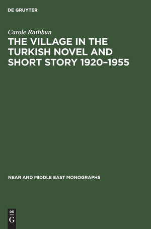 The Village in the Turkish Novel and Short Story 19201955 (Near and Middle East Monographs, 2),Used