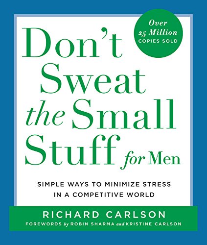 Don'T Sweat The Small Stuff For Men: Simple Ways To Minimize Stress In A Competitive World