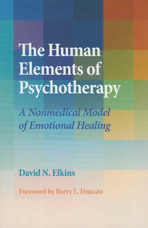 The Human Elements Of Psychotherapy: A Nonmedical Model Of Emotional Healing