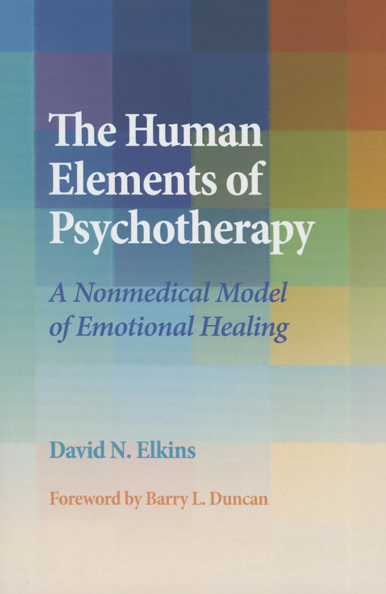 The Human Elements Of Psychotherapy: A Nonmedical Model Of Emotional Healing