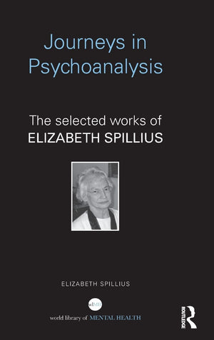 Journeys in Psychoanalysis: The selected works of Elizabeth Spillius (World Library of Mental Health),Used