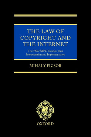 The Law of Copyright and the Internet: The 1996 WIPO Treaties, Their Interpretation and Implementation,Used