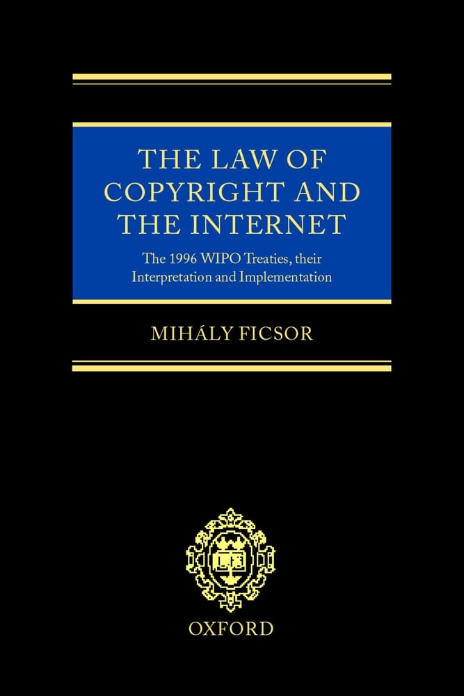 The Law of Copyright and the Internet: The 1996 WIPO Treaties, Their Interpretation and Implementation,Used