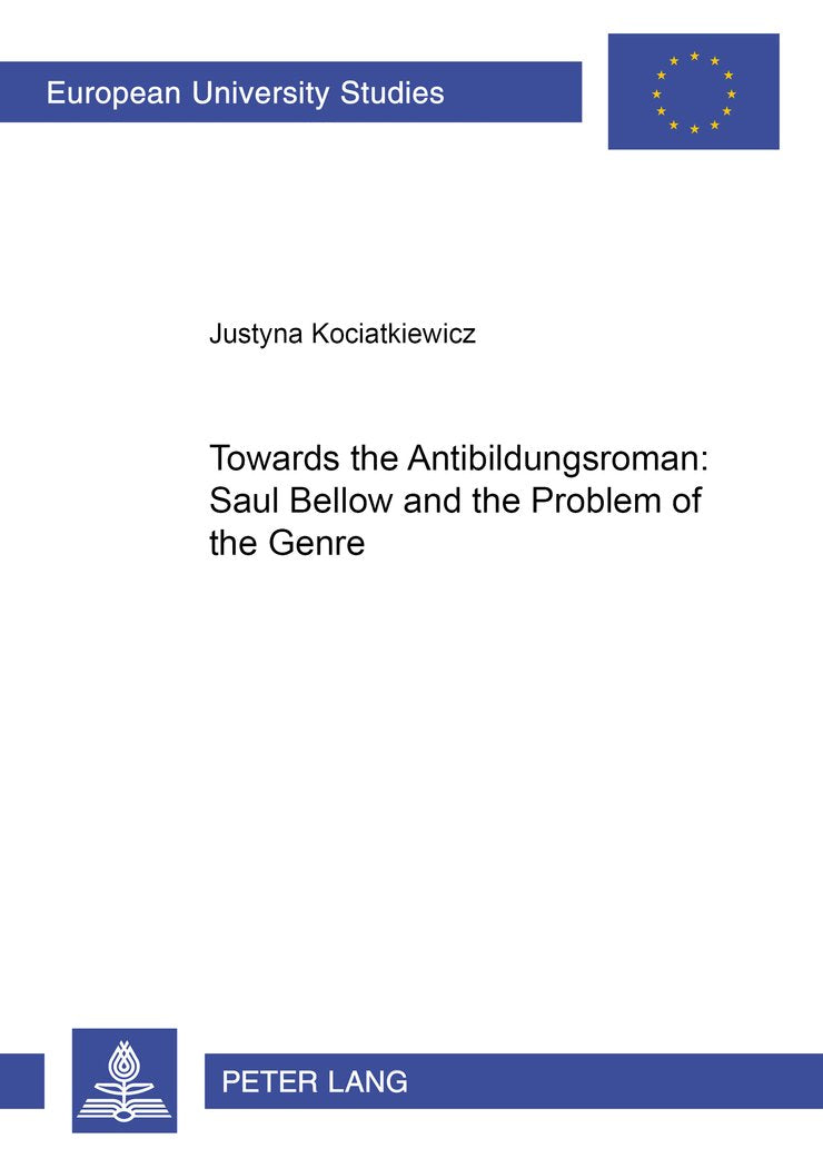 Towards the Antibildungsroman: Saul Bellow and the Problem of the Genre (Europische Hochschulschriften / European University Stu,Used