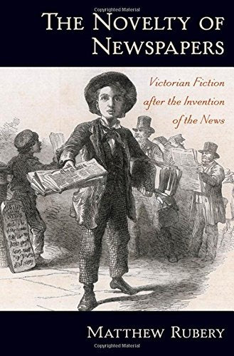 The Novelty of Newspapers: Victorian Fiction After the Invention of the News,Used