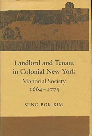 Landlord and Tenant in Colonial New York: Manorial Society 16641775,Used