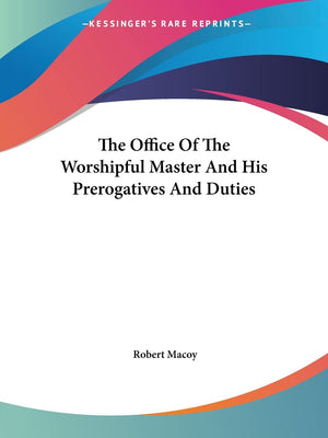 The Office Of The Worshipful Master And His Prerogatives And Duties,Used