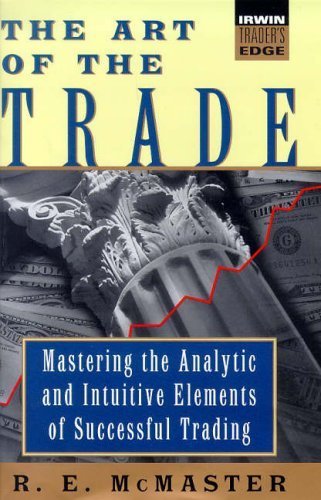 The Art Of The Trade; Mastering The Analytic And Intuitive Elements Of Successful Trading,New