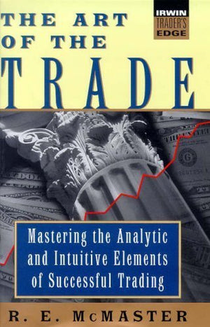 The Art of the Trade; Mastering the Analytic and Intuitive Elements of Successful Trading,Used