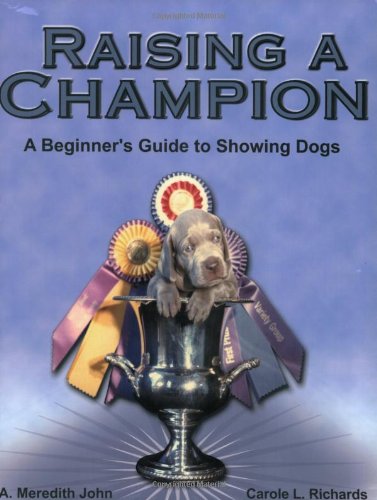Raising a Champion: A Beginner's Guide to Showing Dogs,Used