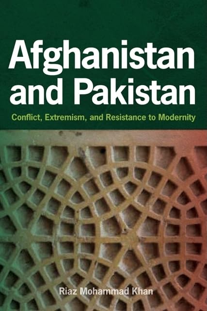 Afghanistan and Pakistan: Conflict, Extremism, and Resistance to Modernity,Used