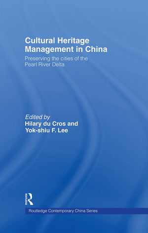 Cultural Heritage Management in China: Preserving the Cities of the Pearl River Delta (Routledge Contemporary China Series),Used