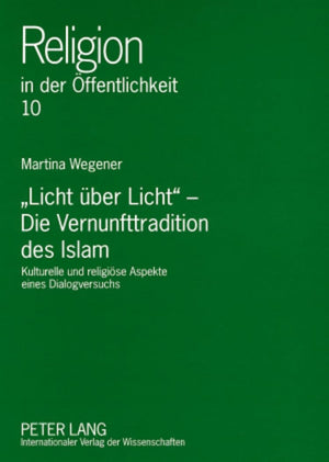 Licht Ber Licht  Die Vernunfttradition Des Islam: Kulturelle Und Religise Aspekte Eines Dialogversuchs (Religion In Der Ffentli,Used