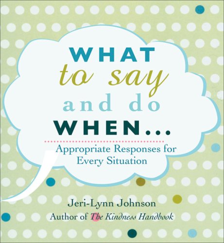 What to Say and Do When . . .: Appropriate Responses for Every Situation,Used