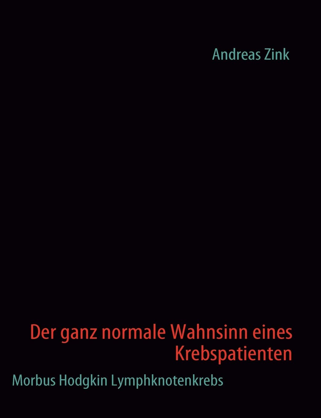 Der ganz normale Wahnsinn eines Krebspatienten: Morbus Hodgkin Lymphknotenkrebs (German Edition),Used