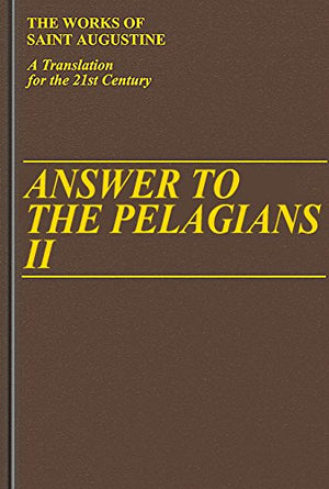 Answer to the Pelagians II (Vol. I/24) (The Works of Saint Augustine: A Translation for the 21st Century) (Works of Saint August,Used