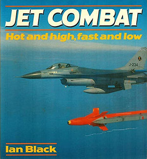 Jet Combat: Hot and High, Fast and Low (Osprey Colour Series),Used