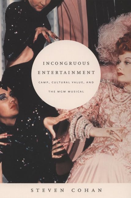 Incongruous Entertainment: Camp, Cultural Value, and the MGM Musical,New