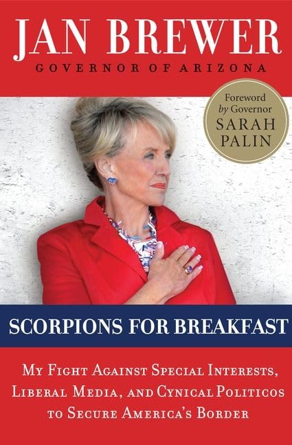 Scorpions for Breakfast: My Fight Against Special Interests, Liberal Media, and Cynical Politicos to Secure Americas Border
