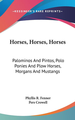 Horses, Horses, Horses: Palominos And Pintos, Polo Ponies And Plow Horses, Morgans And Mustangs,New