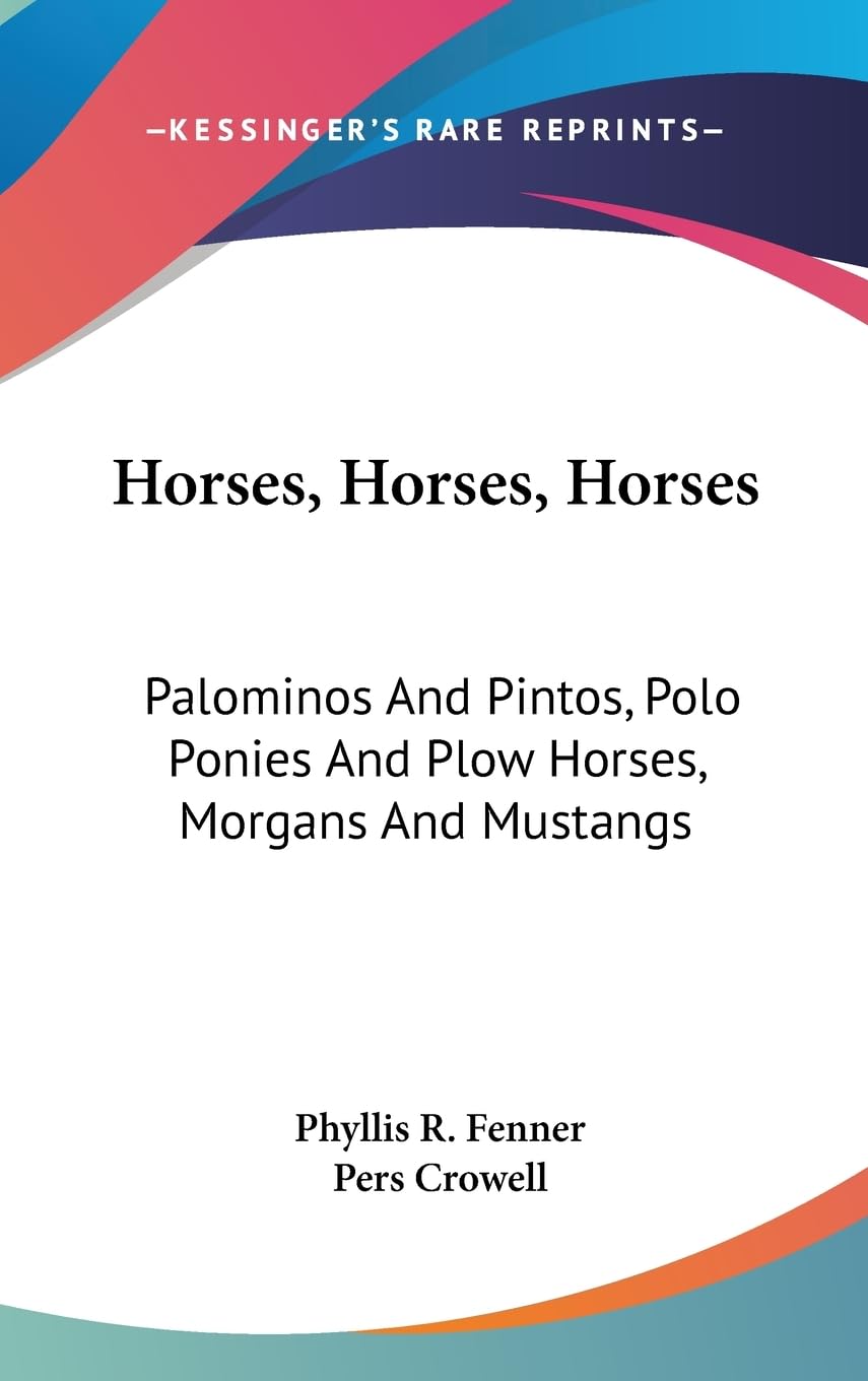 Horses, Horses, Horses: Palominos And Pintos, Polo Ponies And Plow Horses, Morgans And Mustangs,New