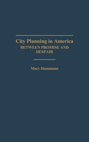 City Planning In America: Between Promise And Despair