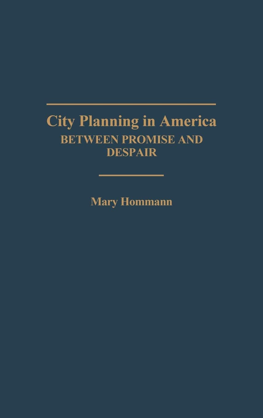 City Planning In America: Between Promise And Despair