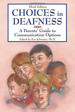Choices in Deafness: A Parents Guide to Communication Options