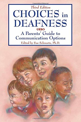 Choices in Deafness: A Parents Guide to Communication Options