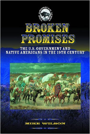 Broken Promises: The U.S. Government and Native Americans in the 19th Century (The American West),Used