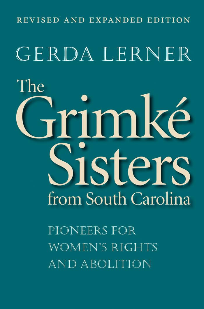 The Grimk Sisters from South Carolina: Pioneers for Women's Rights and Abolition,Used