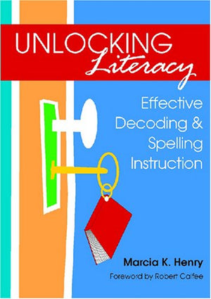 Unlocking Literacy: Effective Decoding & Spelling Instruction