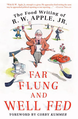Far Flung And Well Fed: The Food Writing Of R.W. Apple, Jr.-new