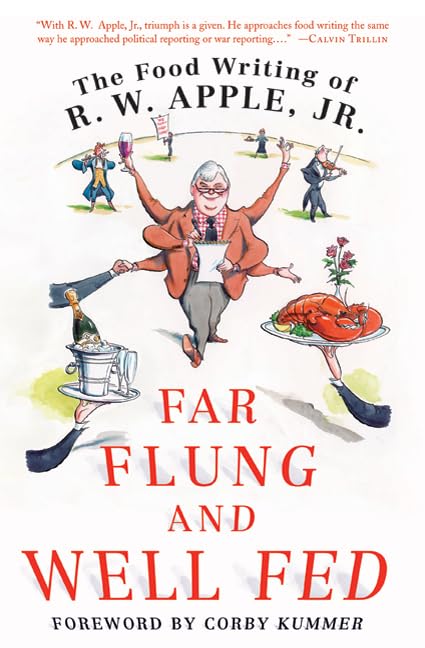 Far Flung And Well Fed: The Food Writing Of R.W. Apple, Jr.-new