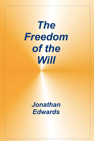 The Freedom of the Will, Jonathan Edwards,Used