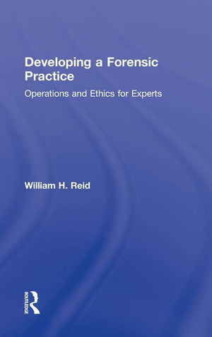 Developing a Forensic Practice: Operations and Ethics for Experts,New