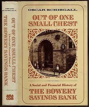 Out of one small chest: A social and financial history of the Bowery Savings Bank,Used