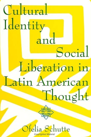 Cultural Identity and Social Liberation in Latin American Thought (Suny Series in Latin American and Iberian Thought and Culture,New