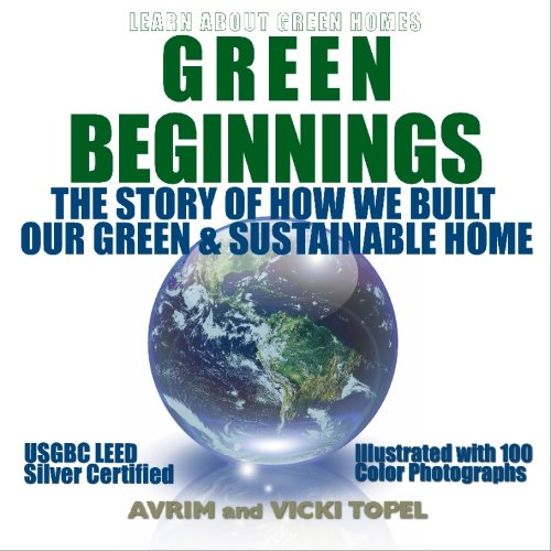 Green Beginnings: The Story of How We Built Our Green & Sustainable Home,Used