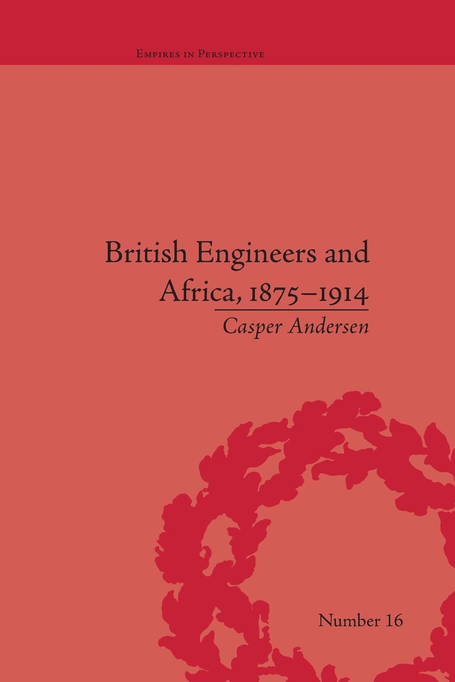 British Engineers and Africa, 18751914 (Empires in Perspective),Used