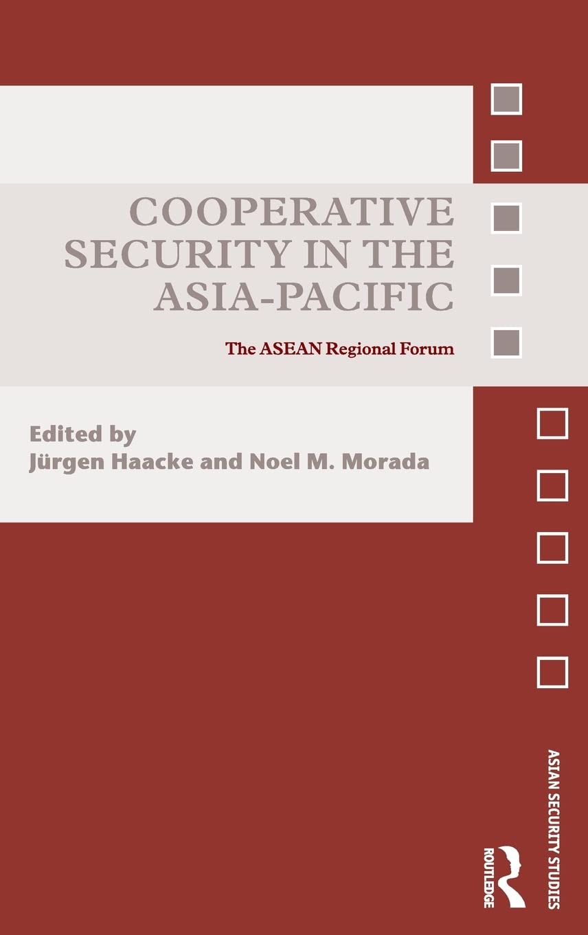 Cooperative Security In The Asiapacific: The Asean Regional Forum (Asian Security Studies)